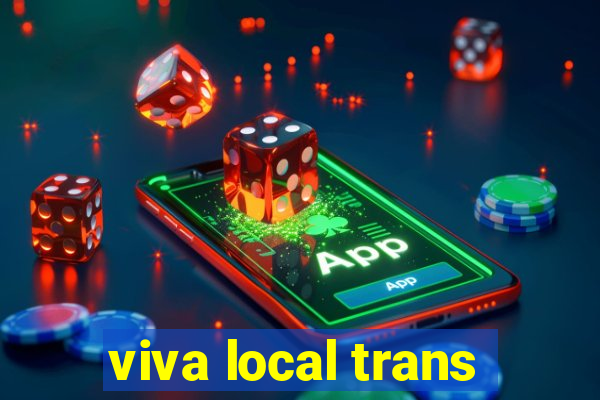 viva local trans